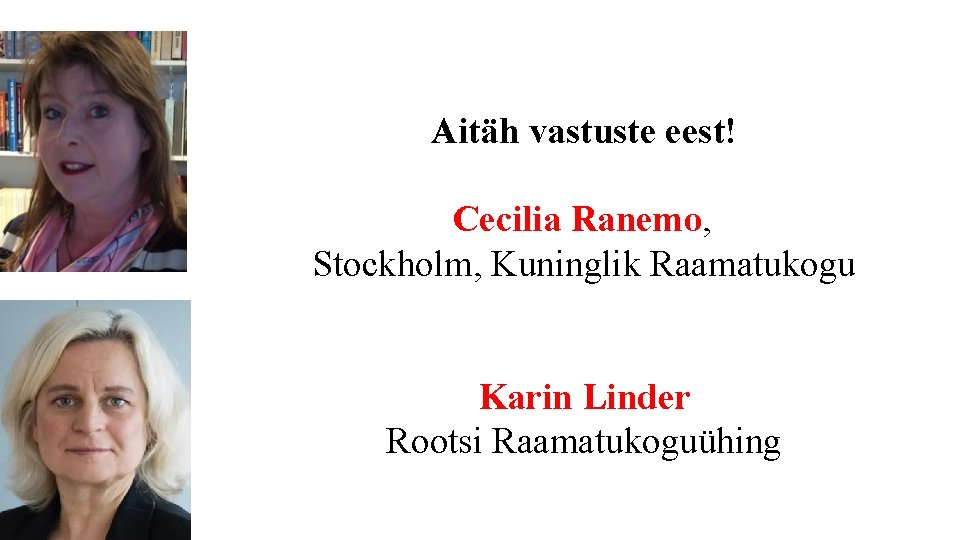 Aitäh vastuste eest! Cecilia Ranemo, Stockholm, Kuninglik Raamatukogu Karin Linder Rootsi Raamatukoguühing 