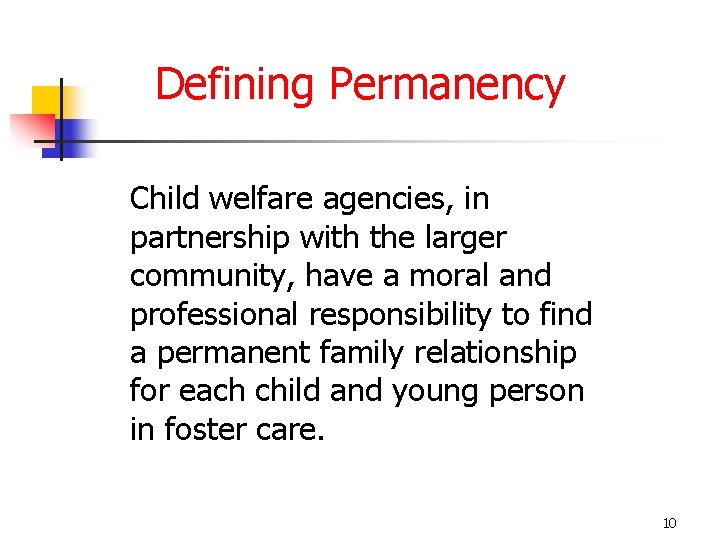 Defining Permanency Child welfare agencies, in partnership with the larger community, have a moral