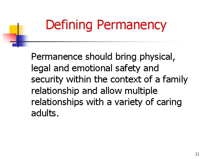 Defining Permanency Permanence should bring physical, legal and emotional safety and security within the