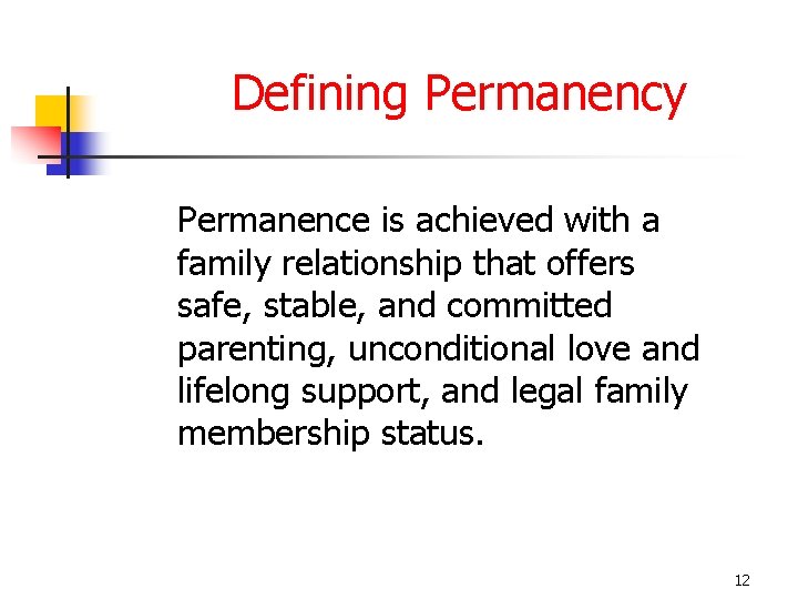 Defining Permanency Permanence is achieved with a family relationship that offers safe, stable, and