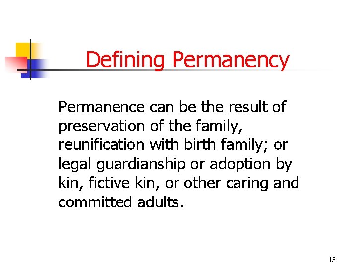 Defining Permanency Permanence can be the result of preservation of the family, reunification with
