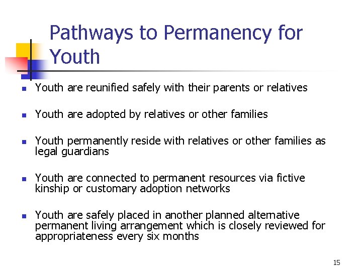 Pathways to Permanency for Youth n Youth are reunified safely with their parents or