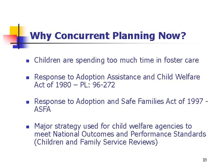 Why Concurrent Planning Now? n n Children are spending too much time in foster