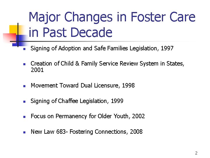 Major Changes in Foster Care in Past Decade n n Signing of Adoption and
