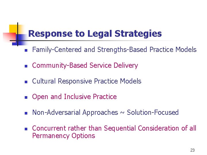 Response to Legal Strategies n Family-Centered and Strengths-Based Practice Models n Community-Based Service Delivery