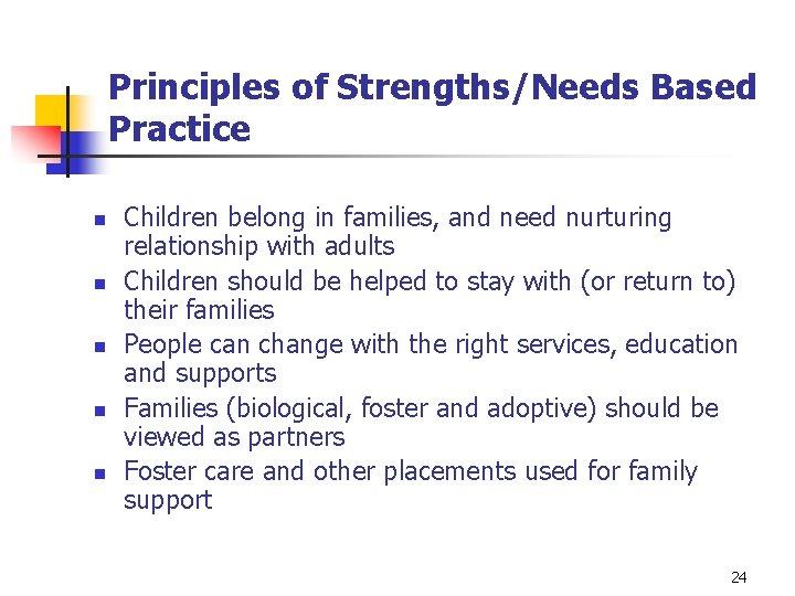 Principles of Strengths/Needs Based Practice n n n Children belong in families, and need