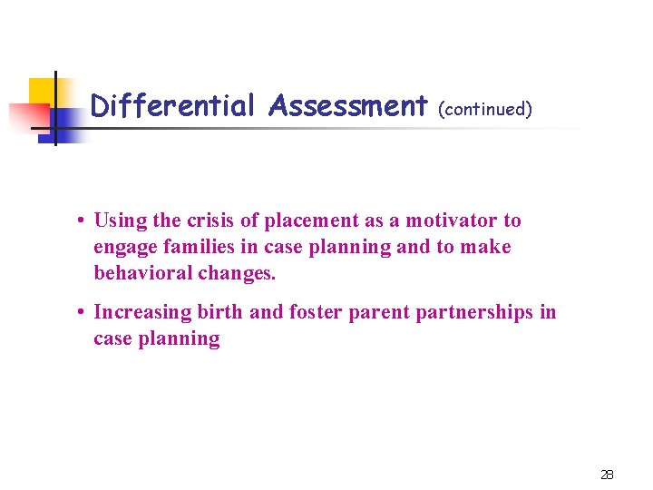 Differential Assessment (continued) • Using the crisis of placement as a motivator to engage