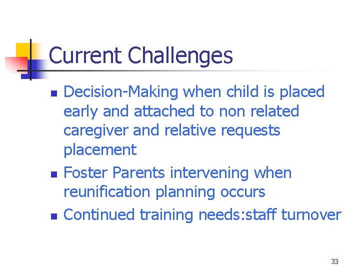 Current Challenges n n n Decision-Making when child is placed early and attached to