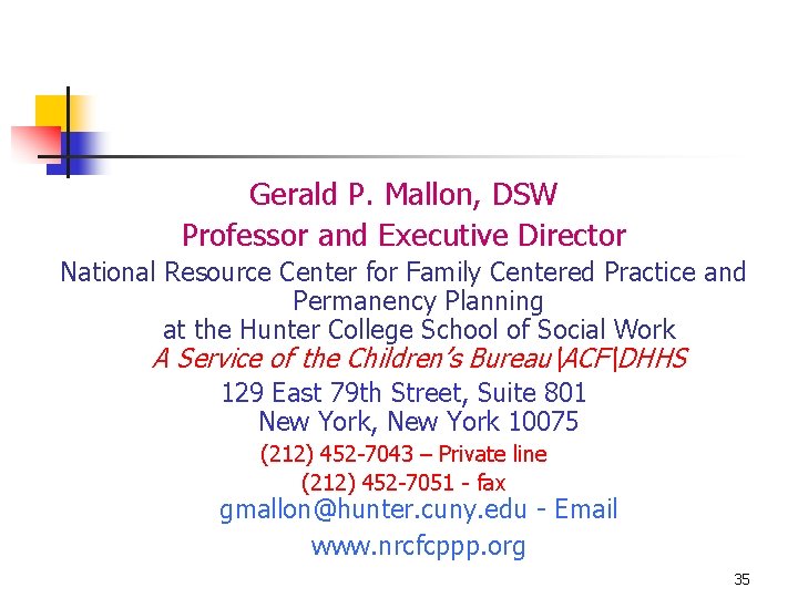 Gerald P. Mallon, DSW Professor and Executive Director National Resource Center for Family Centered
