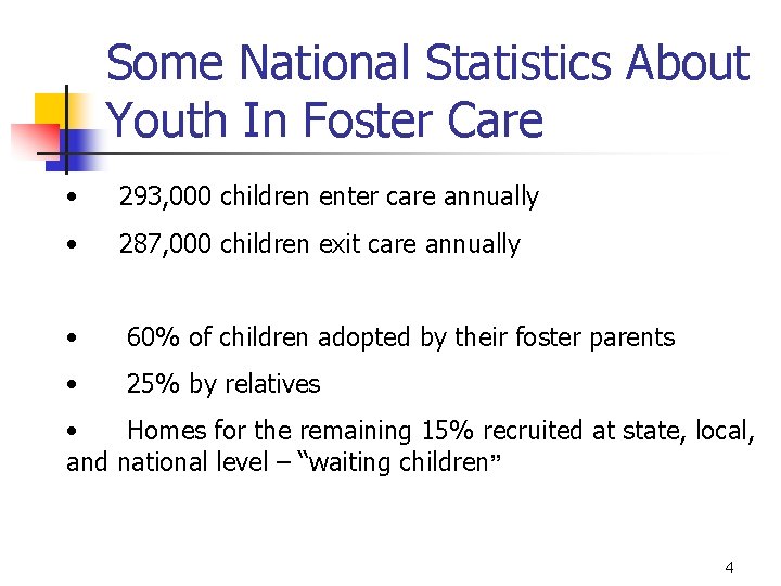 Some National Statistics About Youth In Foster Care • 293, 000 children enter care