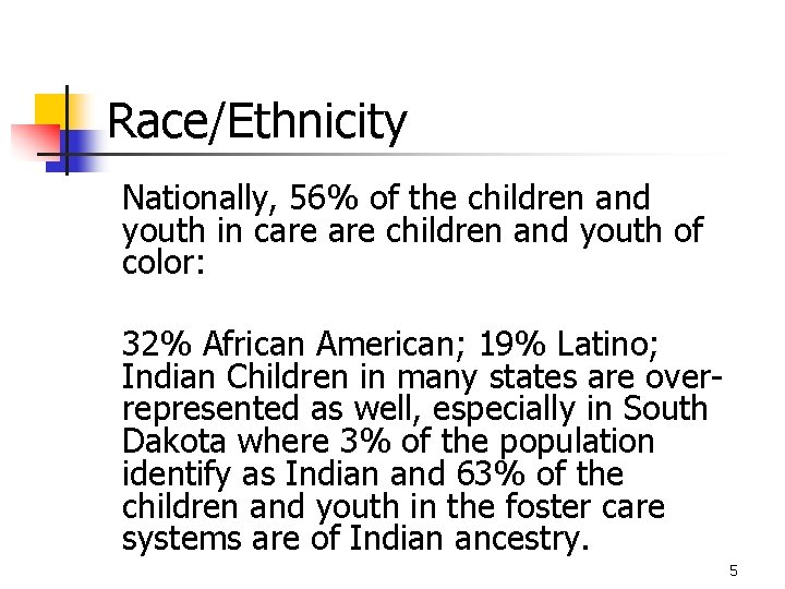 Race/Ethnicity Nationally, 56% of the children and youth in care children and youth of