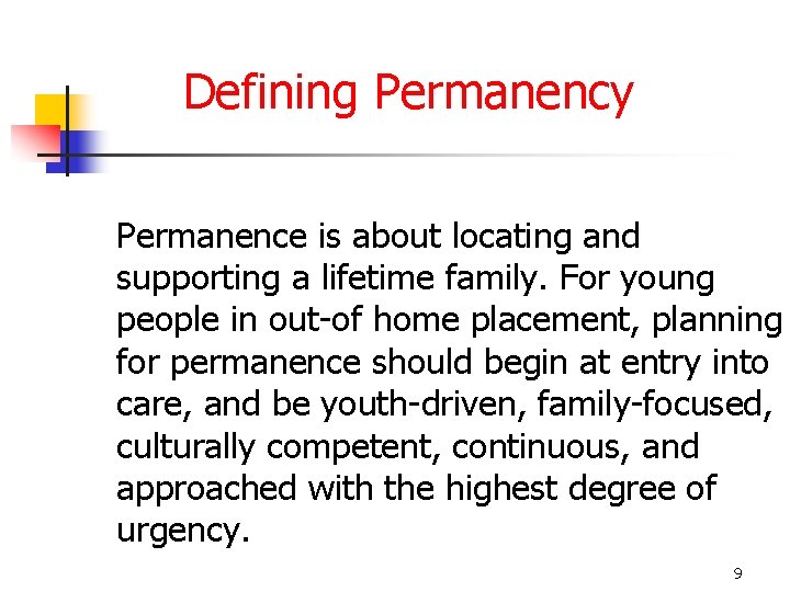 Defining Permanency Permanence is about locating and supporting a lifetime family. For young people