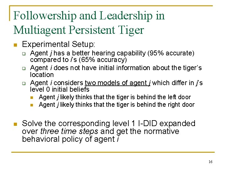 Followership and Leadership in Multiagent Persistent Tiger n Experimental Setup: q q q Agent