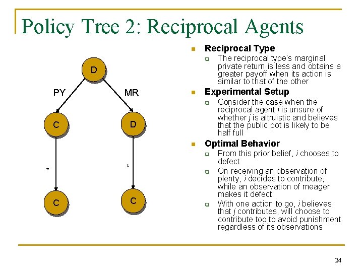 Policy Tree 2: Reciprocal Agents n Reciprocal Type q D PY MR n Experimental