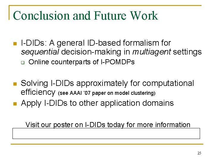 Conclusion and Future Work n I-DIDs: A general ID-based formalism for sequential decision-making in