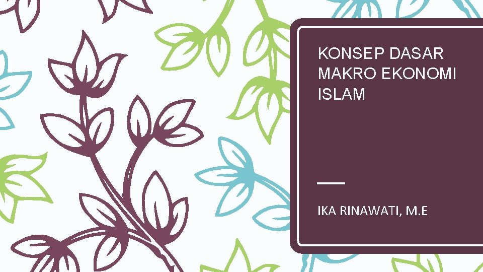 KONSEP DASAR MAKRO EKONOMI ISLAM IKA RINAWATI, M. E 