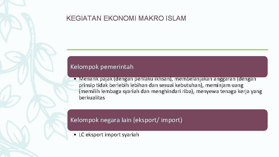 KEGIATAN EKONOMI MAKRO ISLAM Kelompok pemerintah • Menarik pajak (dengan perilaku ikhsan), membelanjakan anggaran