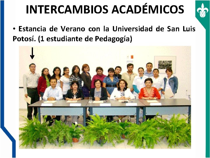 INTERCAMBIOS ACADÉMICOS • Estancia de Verano con la Universidad de San Luis Potosí. (1