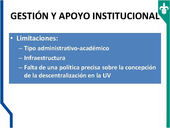 GESTIÓN Y APOYO INSTITUCIONAL • Limitaciones: – Tipo administrativo-académico – Infraestructura – Falta de
