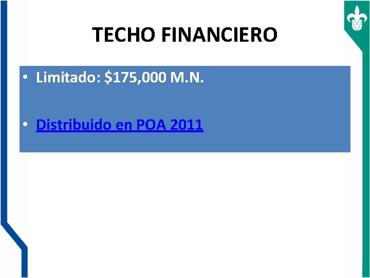 TECHO FINANCIERO • Limitado: $175, 000 M. N. • Distribuido en POA 2011 