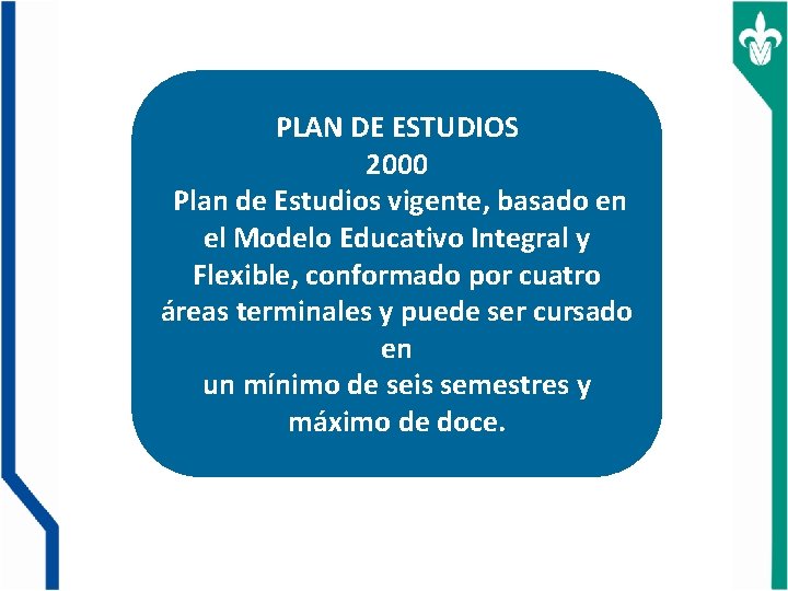 PLAN DE ESTUDIOS 2000 Plan de Estudios vigente, basado en el Modelo Educativo Integral
