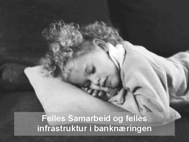 Felles Samarbeid og felles infrastruktur i banknæringen 