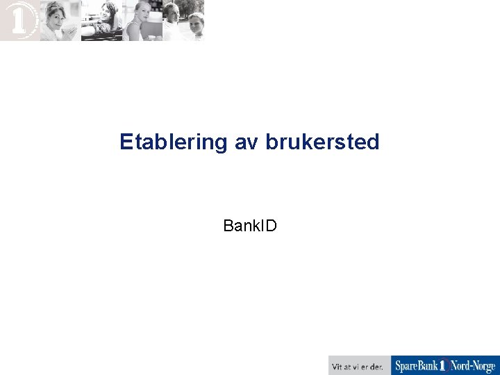 Etablering av brukersted Bank. ID 