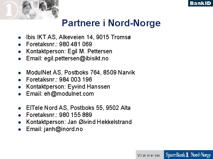 Partnere i Nord-Norge l l l Ibis IKT AS, Alkeveien 14, 9015 Tromsø Foretaksnr.