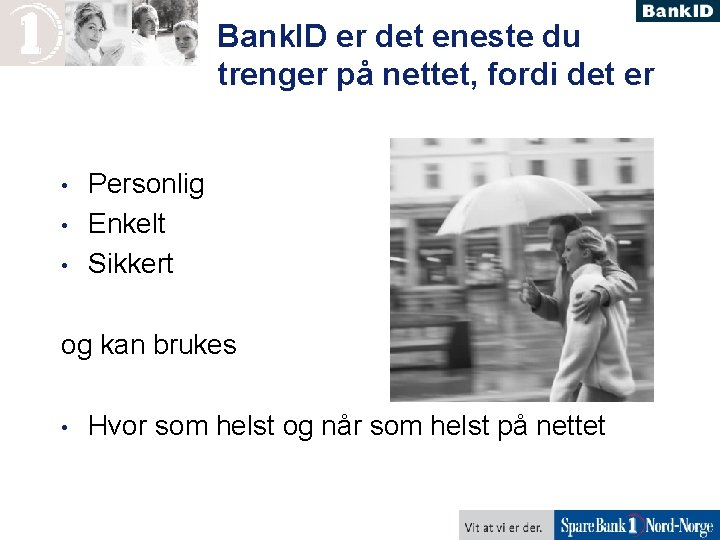 Bank. ID er det eneste du trenger på nettet, fordi det er • •