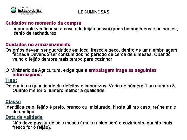 LEGUMINOSAS Cuidados no momento da compra - Importante verificar se a casca do feijão