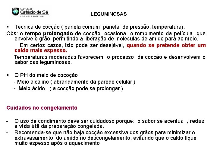 LEGUMINOSAS § Técnica de cocção ( panela comum, panela de pressão, temperatura). Obs: o