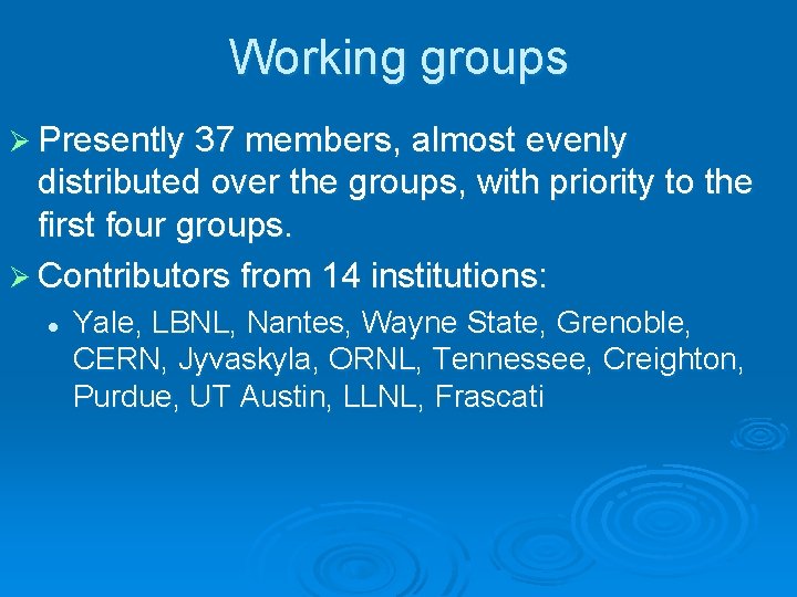 Working groups Ø Presently 37 members, almost evenly distributed over the groups, with priority
