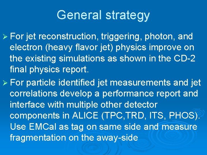 General strategy Ø For jet reconstruction, triggering, photon, and electron (heavy flavor jet) physics