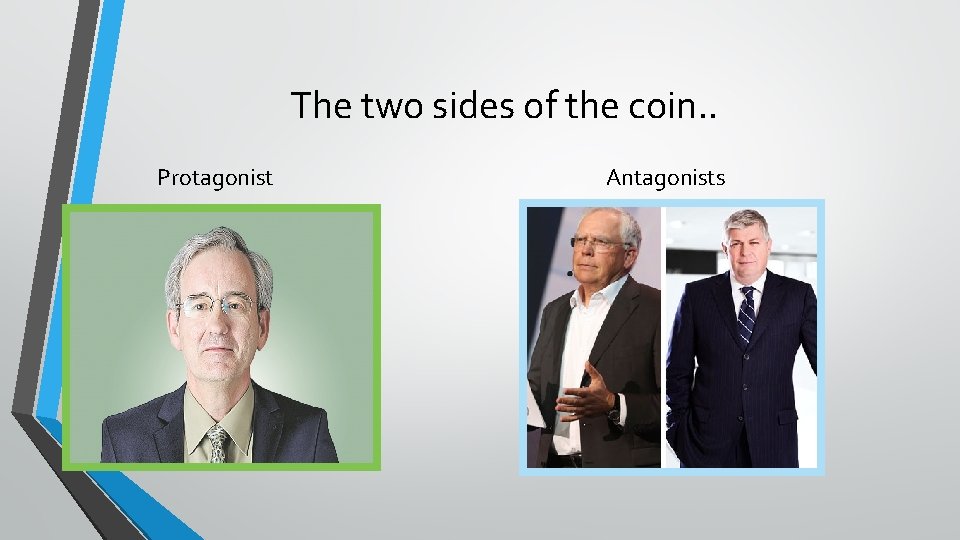 The two sides of the coin. . Protagonist Antagonists 
