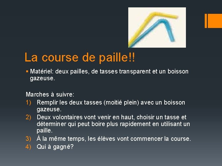La course de paille!! § Matériel: deux pailles, de tasses transparent et un boisson La course de paille!! § Matériel: deux pailles, de tasses transparent et un boisson