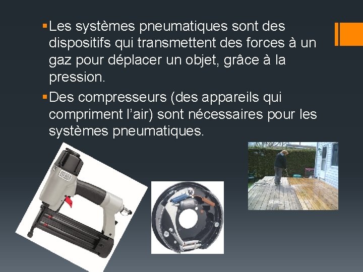 § Les systèmes pneumatiques sont des dispositifs qui transmettent des forces à un gaz § Les systèmes pneumatiques sont des dispositifs qui transmettent des forces à un gaz