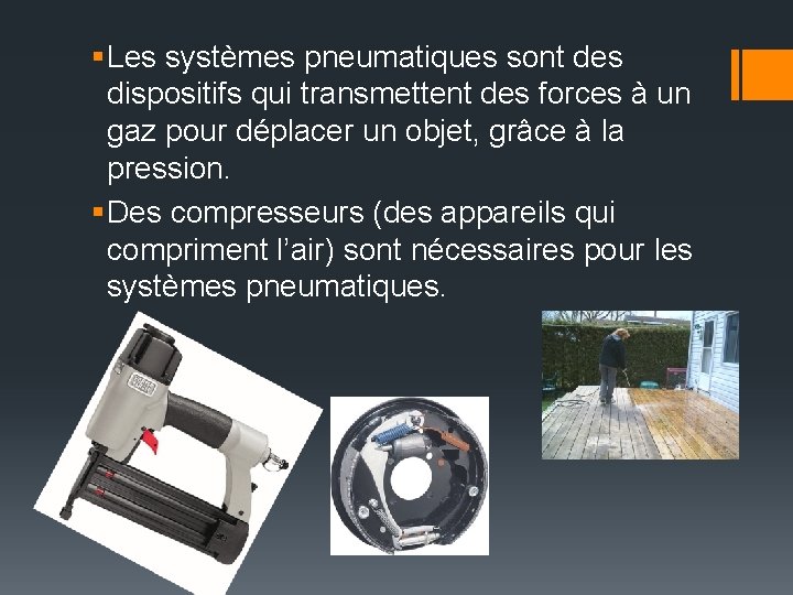 § Les systèmes pneumatiques sont des dispositifs qui transmettent des forces à un gaz