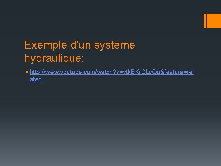 Exemple d’un système hydraulique: § http: //www. youtube. com/watch? v=vtk. BKr. CLc. Og&feature=rel ated