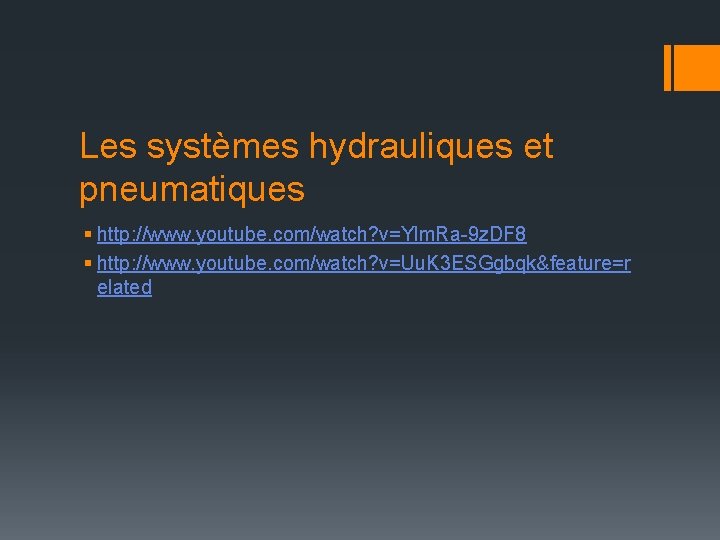 Les systèmes hydrauliques et pneumatiques § http: //www. youtube. com/watch? v=Ylm. Ra-9 z. DF Les systèmes hydrauliques et pneumatiques § http: //www. youtube. com/watch? v=Ylm. Ra-9 z. DF