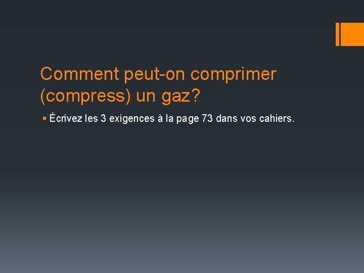 Comment peut-on comprimer (compress) un gaz? § Écrivez les 3 exigences à la page Comment peut-on comprimer (compress) un gaz? § Écrivez les 3 exigences à la page