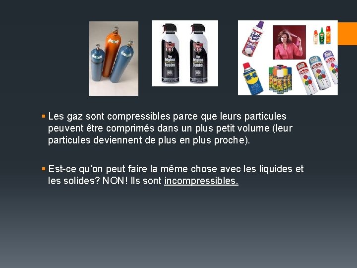 § Les gaz sont compressibles parce que leurs particules peuvent être comprimés dans un § Les gaz sont compressibles parce que leurs particules peuvent être comprimés dans un