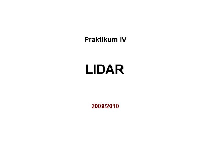 Praktikum IV LIDAR 2009/2010 