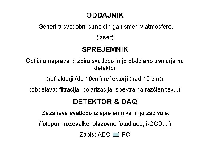 ODDAJNIK Generira svetlobni sunek in ga usmeri v atmosfero. (laser) SPREJEMNIK Optična naprava ki