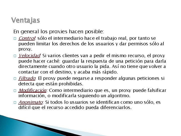 Ventajas En general los proxies hacen posible: � Control: sólo el intermediario hace el