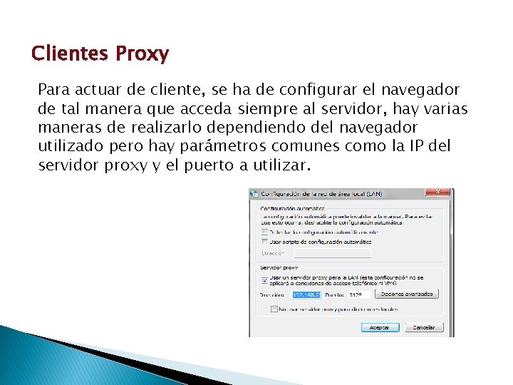 Clientes Proxy Para actuar de cliente, se ha de configurar el navegador de tal