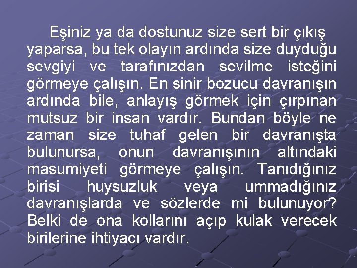 Eşiniz ya da dostunuz size sert bir çıkış yaparsa, bu tek olayın ardında size