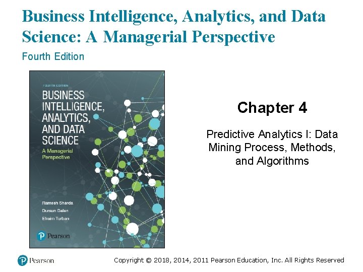 Business Intelligence, Analytics, and Data Science: A Managerial Perspective Fourth Edition Chapter 4 Predictive