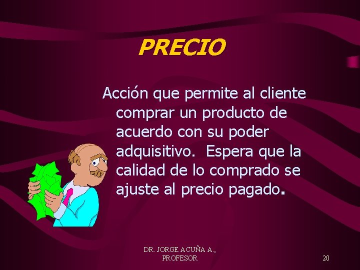 PRECIO Acción que permite al cliente comprar un producto de acuerdo con su poder