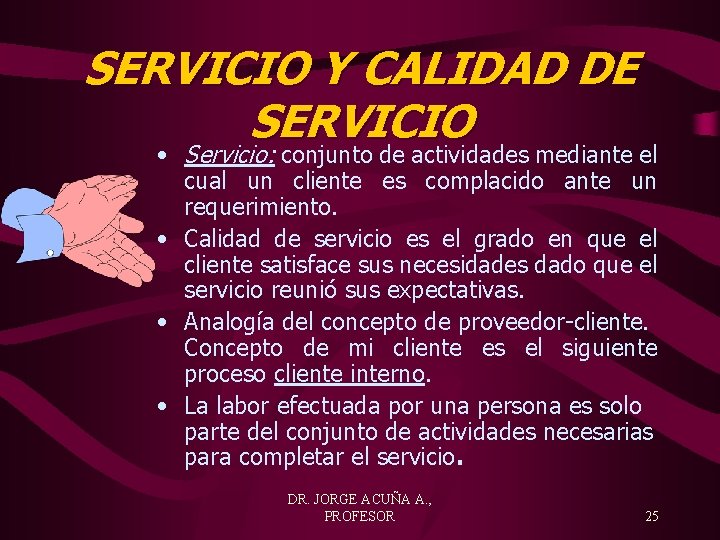 SERVICIO Y CALIDAD DE SERVICIO • Servicio: conjunto de actividades mediante el cual un