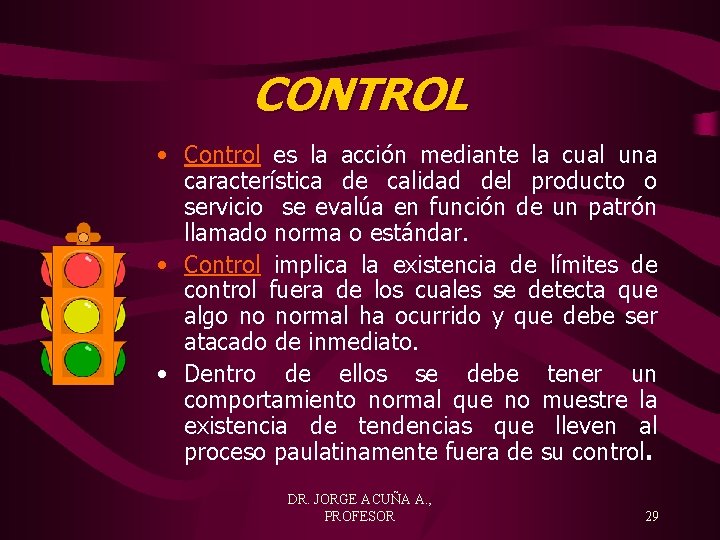 CONTROL • Control es la acción mediante la cual una característica de calidad del